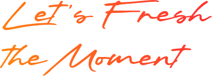 Let’s Fresh The Moment